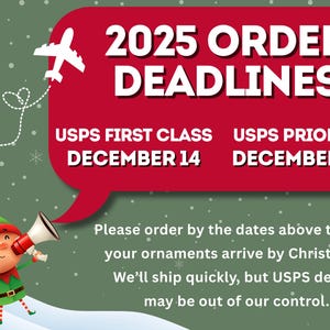 May include: A festive graphic with a red speech bubble announcing 2025 order deadlines for Christmas ornaments. Includes USPS First Class and Priority deadlines, along with a cartoon elf holding a megaphone. A plane graphic is also included.