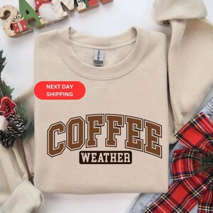 Coffee Weather Sweatshirt, Coffee Lover T-Shirt, Coffee Shirt, Cozy Weather Shirt, Trendy Sweatshirt, Autumn Women Shirt, Coffee Hoodie,Xmas