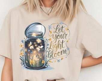 Let Your Light Bloom Shirt, Inspirational Tee, Nature Lovers Gift, Spring Celebration Top, Summer Tee, Vacation Shirt, Unique Motivation Tee
