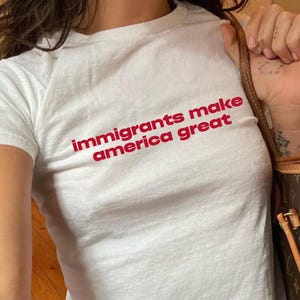 Immigrants Make America Great Baby Tee, Y2K Baby Tee, Activist Baby Tee, Social Justice Shirt Baby Tee, Anti Racism Political Shirts