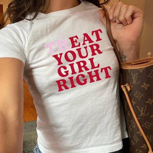 Treat Your Girl Right Baby Tee, Y2K Baby Tee, Slogan Women Baby Tee, Funny Baby Tee, 90s Slogan Baby Tee, Gifts for Her, Womens Crop Top
