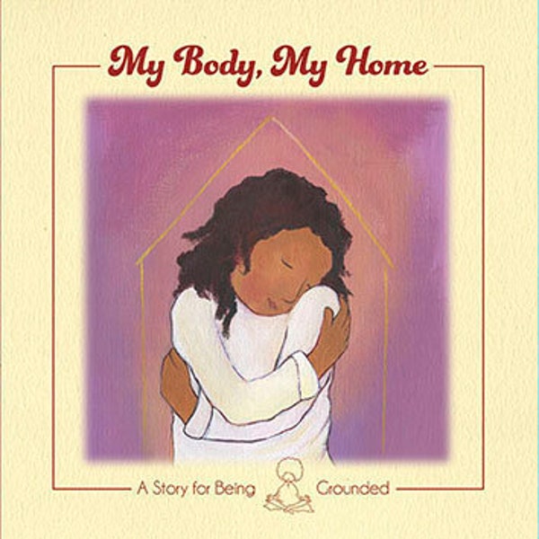 My Body My Home, Stories for Being, Children's books, Mindfulness Kids, picture books, self-published, kids books, illustration, self-love