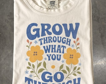 Grow Through What You Go Through Shirt, Retro Floral Motivational Growth Mindset Tee