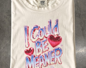 I Could Be Meaner T-Shirt, Sarcastic Quote Retro Graphic, Comfort Colors Shirt