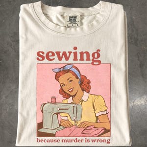 Sewing T-Shirt: Retro Hobby Graphic Tee, Because Murder Is Wrong Shirt, Quilter Gift