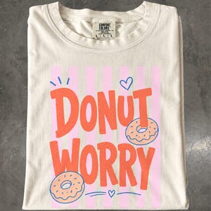 Donut Worry T-Shirt: Retro Dessert Graphic Tee, Bakery Shirt, Donut Lover Gift