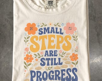 Small Steps Are Still Progress Shirt, Retro Floral Motivational Growth Mindset Tee