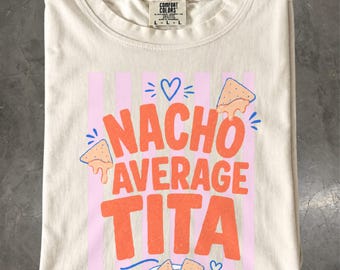 Nacho Average Tita Shirt, Filipino Auntie Gift, Funny Comfort Colors Tee