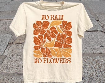 No Rain No Flowers T-Shirt: Retro Boho Floral Botanical Graphic Tee