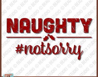 Grunge Naughty Not Sorry SVG, Funny Christmas SVG File For Cricut Project, Holiday svg For Silhouette, Santa's Naughty List SVG