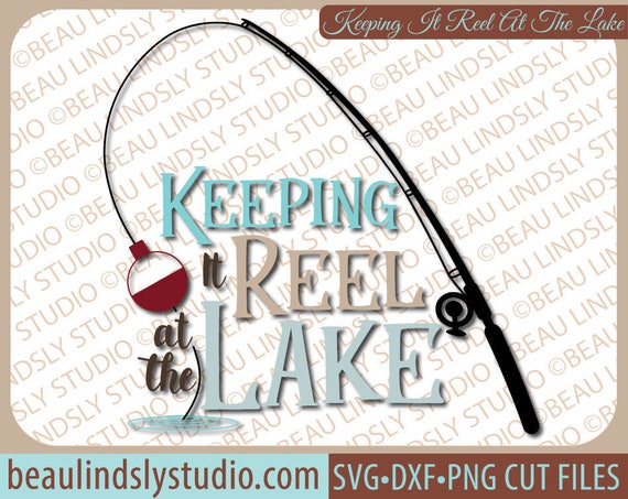 Download Keeping It Reel At The Lake SVG Lake Quote SVG Fishing SVG ...