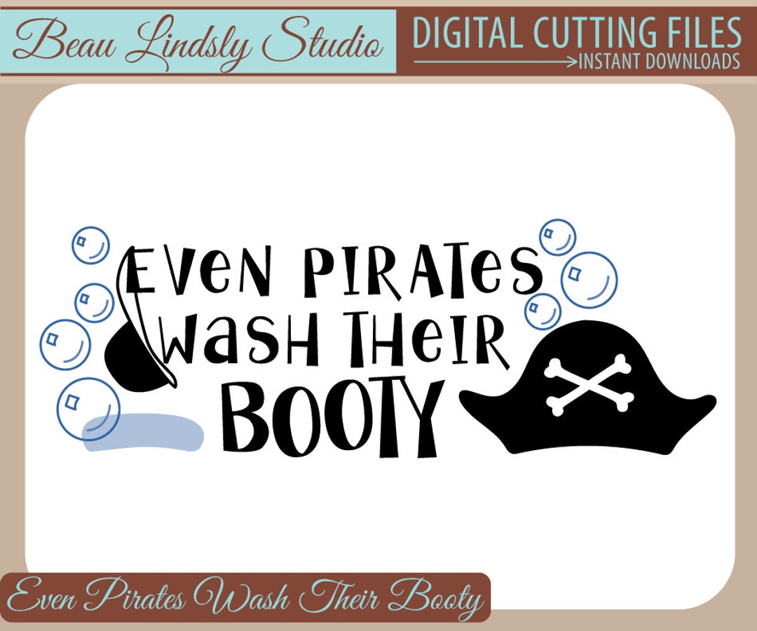 Pirate SVG, Kids SVG Cutting File: Even Pirates Wash Their Booty, Funny ...