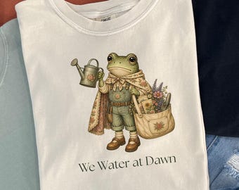We Water at Dawn Frog Shirt, Cottagecore Gardener Tee, Comfort Colors Frog Sweatshirt | Homesteader Gift, Plant Lady T-Shirt