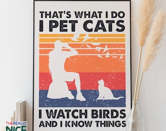 I Pet Cats, Watch Birds, Know Things Art Print (Digital Download)