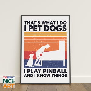 Eso es lo que hago. Tengo perros y juego al pinball. Póster para pared para imprimir, para amantes del pinball y amantes de los perros. DESCARGA DIGITAL INSTANTÁNEA