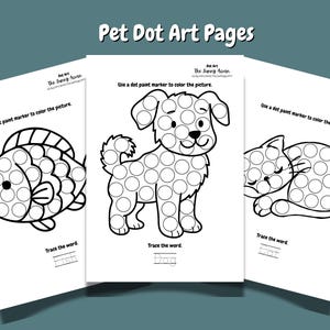 May include: Three white pages with black line drawings of a fish, dog, and cat, designed for dot art. The text "Pet Dot Art Pages" is at the top. Each page has instructions to use a dot paint marker to color the picture and trace the word.