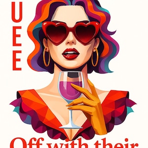 Puede incluir: Ilustración de una reina con gafas de sol en forma de corazón, corona dorada y copa de vino. La imagen presenta el texto "QUEEN" y "Off with their heads" en rojo. También hay un corazón rojo.