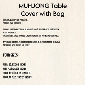 May include: A product description for a Mahjong table cover with a bag. The cover is made of polyester and is 2mm thick. It is designed to keep tiles in place during play. Available in four sizes: Mini (20.9 x 20.9 inches), Mini Plus (26x26 inches), Regular (31.5 x 31.5 inches), and Regular Plus (33 x 33 inches).