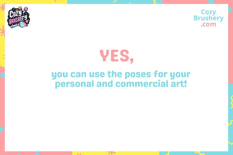 May include: A pink and blue graphic with the text "YES, you can use the poses for your personal and commercial art!" and the website address "Cozy Brushery.com".
