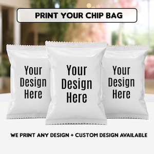 May include: Three white chip bags with crimped edges, each featuring the black text Your Design Here. Above the bags, the text reads PRINT YOUR CHIP BAG. Below the bags, the text reads WE PRINT ANY DESIGN + CUSTOM DESIGN AVAILABLE.
