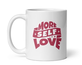 Positive Affirmation Mug: More Self-Love | Inspirational Coffee Mug | Love Yourself First