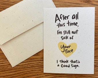 Eco friendly, Still Not Sick of Your Face- Love card, Valentine, snarky Valentine, snarky love note, honest Valentine, long distance card