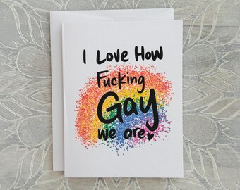 I Love How Fucking Gay We Are card- LGBTQIA rainbow flag