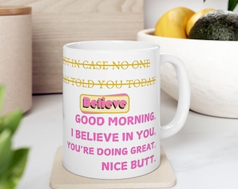 Just in Case No One Told You Today Mug Motivation Mug Hello Good Morning You're Awesome I Believe In You Nice Butt Quote Mug For Her