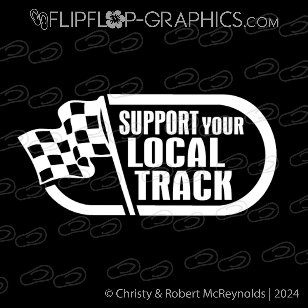 Support Your Local Racetrack Support Your Local Track • Race Track • Vinyl Graphic Decal Sticker - Etsy