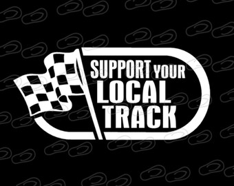 Support Your Local Track • Race Track • Vinyl Graphic Decal Sticker