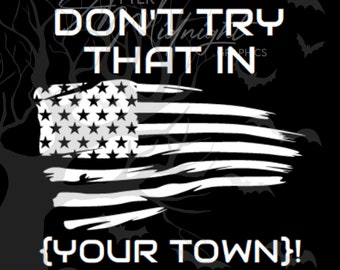 DON'T Try That In (YOUR TOWN) Custom!! • Vinyl Graphic Decal Sticker