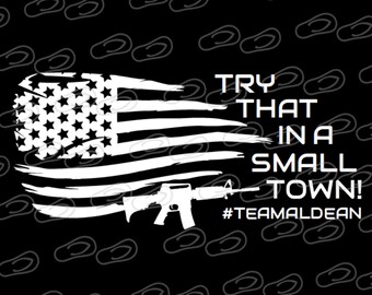 Try That In a Small Town • AR15 • #teamaldean • Vinyl Graphic Decal Sticker