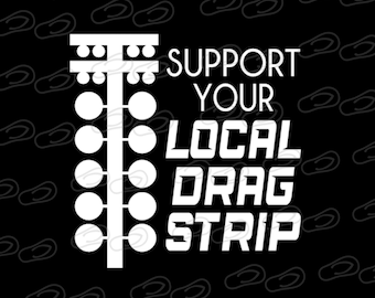 Support Your Local Drag Strip • Racetrack • Vinyl Graphic Decal Sticker