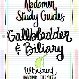 May include: A study guide for the abdomen, gallbladder, and biliary system. The guide includes an illustration of the gallbladder and the text "Abdomen Study Guides Gallbladder & Biliary Ultrasound Board Review".