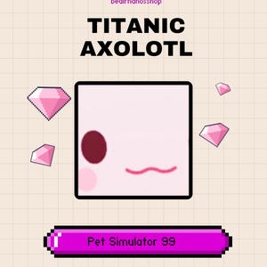 Titanic Axolotl | Pet Simulator 99 | PS 99