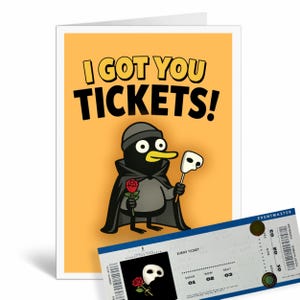 May include: Greeting card featuring a cartoon penguin in a Phantom of the Opera costume, holding a rose and a mask. The card says "I GOT YOU TICKETS!" A theatre ticket is shown below the card.
