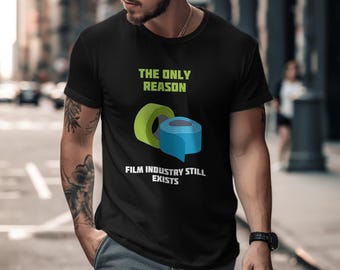 May include: A black t-shirt with the text "The only reason film industry still exists" and a graphic of two rolls of tape, one green and one blue.