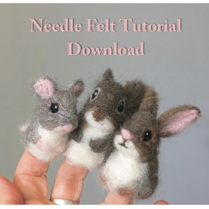 May include: Three finger puppets made of needle felted wool. The puppets are a mouse, a squirrel, and a rabbit. The puppets are all wearing white fur on their bellies. The mouse is gray, the squirrel is brown, and the rabbit is brown with pink ears. The image has the text "Needle Felt Tutorial Download" at the top.