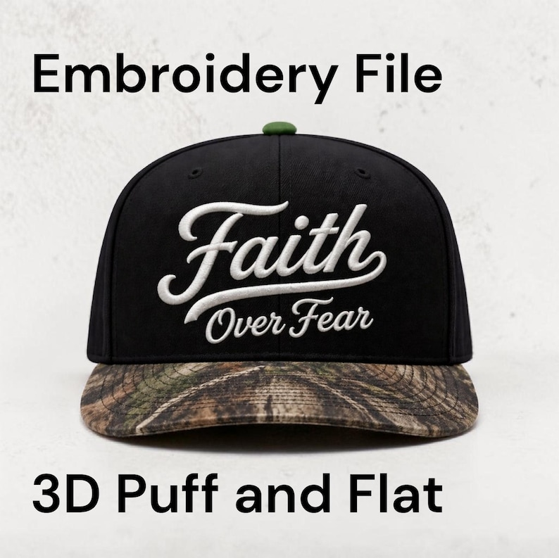 May include: Black baseball cap with the words "Faith Over Fear" embroidered in white script. The cap has a camouflage brim and a green button on top. The text "Embroidery File" and "3D Puff and Flat" are also visible.