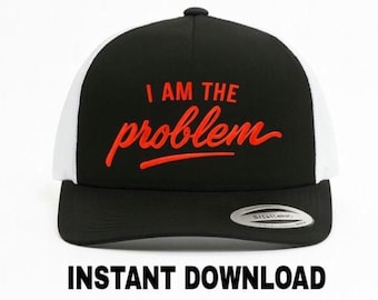 I Am the Problem embroidery File 2.24x4.54 inches instant download