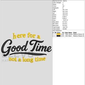 May include: Production worksheet with the text "Here for a Good Time not a long time" in black and yellow. The design is for embroidery, with measurements and color details. The design is 2.54 inches high and 4.26 inches wide.
