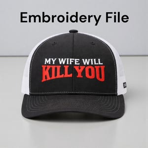 May include: Black and white trucker hat with the text "MY WIFE WILL KILL YOU" in red block letters. The hat has a black brim and crown, a white mesh back, and a snap closure.