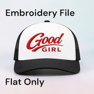 May include: A black and white trucker hat with the words "Good GIRL" embroidered in red on the front. The hat has a mesh back and a curved brim. The text "Embroidery File" and "Flat Only" are also visible.