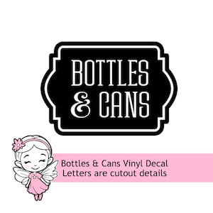 May include: A black rectangular vinyl decal with rounded, decorative edges featuring the white text BOTTLES & CANS in a bold, sans-serif font. The letters are cutouts, allowing the surface underneath to show through the design.