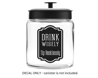 Tip Jar Decal, tip money canister label, bartender cocktail waitress gift, tip jar vinyl decal, drink wisely tip recklessly, DECAL ONLY