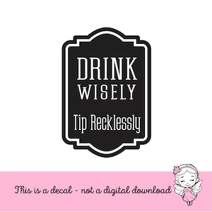 Tip Jar Decal, tip money canister label, bartender cocktail waitress gift, tip jar vinyl decal, drink wisely tip recklessly, DECAL ONLY