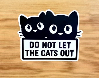 Do Not Let the Cats Out Sticker, black and white vinyl decal sticker, safe pet sign, gift for cat lover, indoor cats household, waterproof.