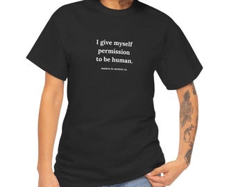 I Give Myself Permission to Be Human Affirmation Tee | Mental Health Quote Shirt