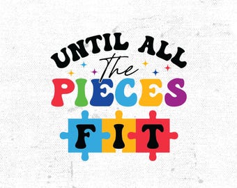 Autism Awareness Svg Png, Until All the Pieces Fit Svg, Autism Puzzle Piece Ribbon Svg Cricut Cut File Sublimation Designs