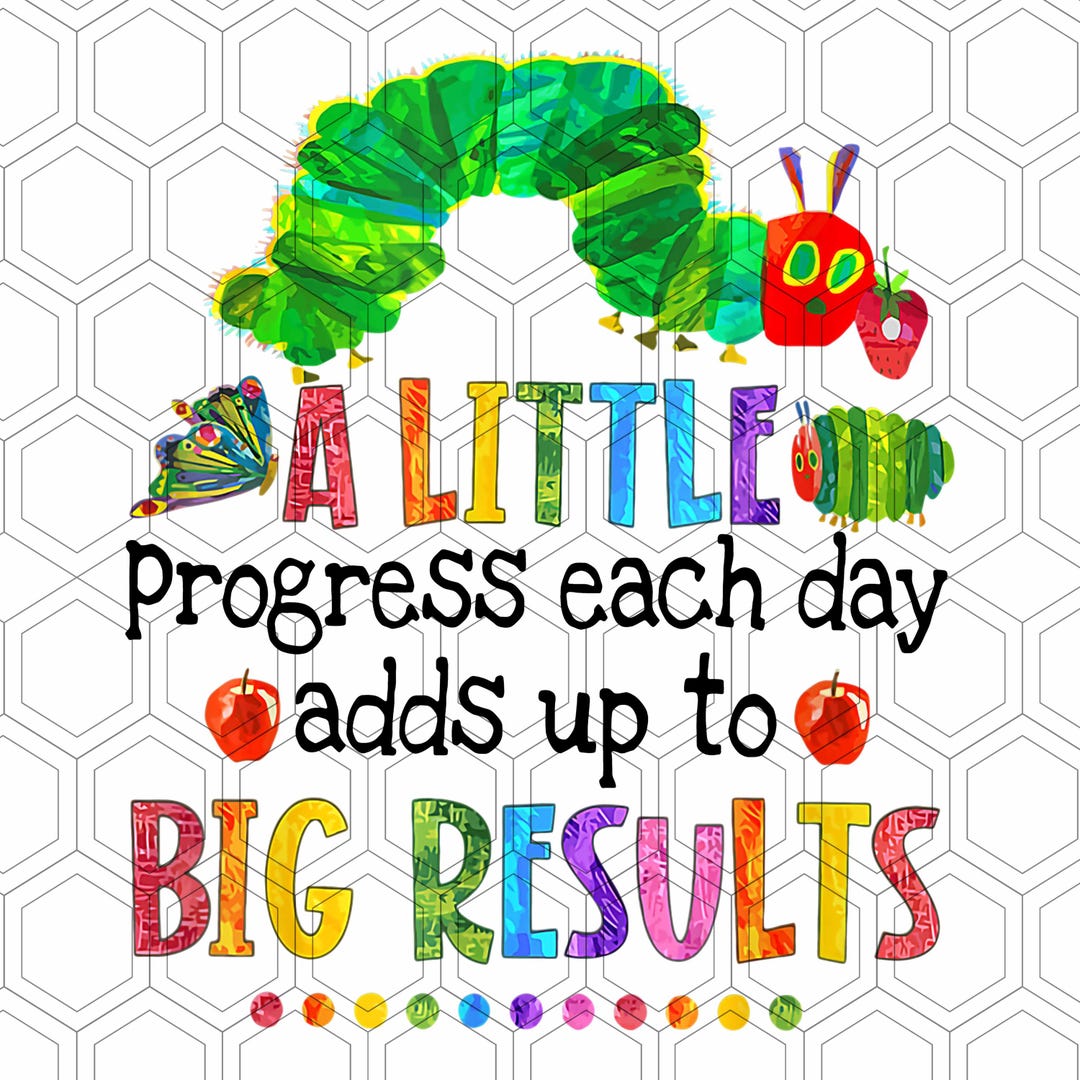 A Little Progress Each Day Hungry Caterpillar Back to School Png, the ...